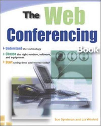 The Web Conferencing Book: Understanding the Technology, Choose the Right Vendors, Software, and Equipment, Start Saving Time and Money Today (9780814471746) by Spielman, Sue; Winfeld, Liz