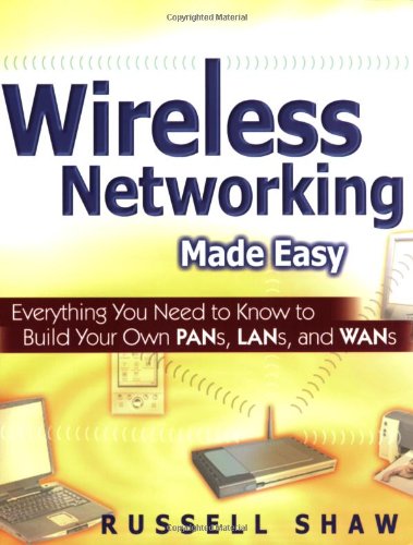 Stock image for Wireless Networking Made Easy : Everything You Need to Know to Build Your Own PANs, LANs, and WANs for sale by Better World Books