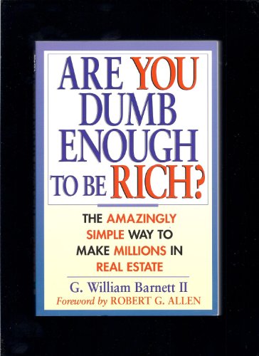 Imagen de archivo de Are You Dumb Enough to Be Rich? The Amazingly Simple Way to Make Millions in Real Estate a la venta por Wonder Book