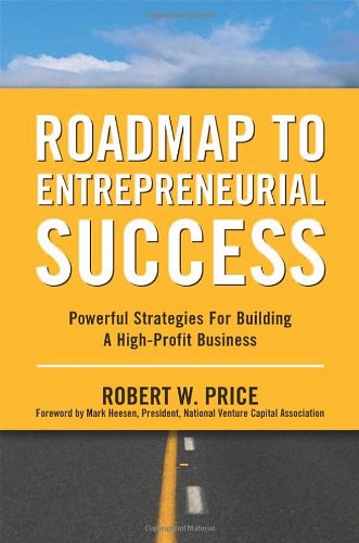 Roadmap to Entrepreneurial Success: Powerful Strategies for Building a High-Profit Business - Price, Robert W.
