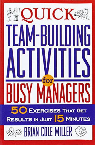 Imagen de archivo de Quick Team-Building Activities for Busy Managers: 50 Exercises That Get Results in Just 15 Minutes a la venta por ThriftBooks-Atlanta