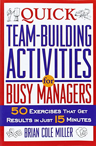 Stock image for Quick Team-Building Activities for Busy Managers: 50 Exercises That Get Results in Just 15 Minutes for sale by SecondSale