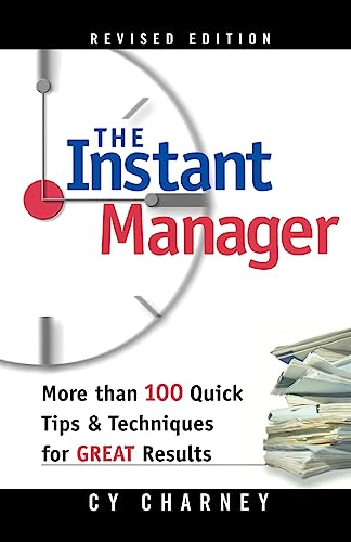 Instant Manager, The: More Than 100 Quick Tips and Techniques for Great Results (9780814472132) by Charney, Cy