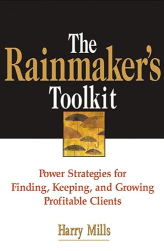 Beispielbild fr The Rainmaker's Toolkit: Power Strategies for Finding, Keeping, and Growing Profitable Clients zum Verkauf von Wonder Book