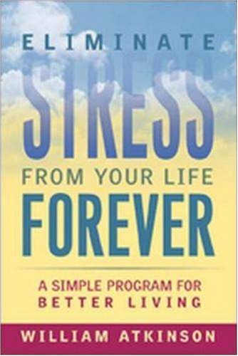 Beispielbild fr Eliminate Stress from Your Life Forever : A Simple Program for Better Living zum Verkauf von Better World Books