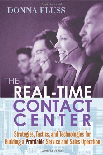 Beispielbild fr The Real-Time Contact Center : Strategies, Tactics, and Technologies for Building a Profitable Service and Sales Operation zum Verkauf von Better World Books