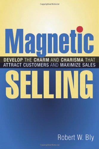 Stock image for Magnetic Selling: Develop the Charm And Charisma That Attract Customers And Maximize Sales for sale by More Than Words