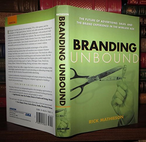 Beispielbild fr Branding Unbound : The Future of Advertising, Sales, and the Brand Experience in the Wireless Age zum Verkauf von Better World Books