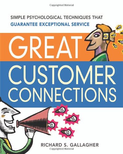 Stock image for Great Customer Connections : Simple Psychological Techniques That Guarantee Exceptional Service for sale by Better World Books