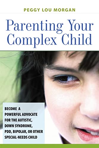 Stock image for Parenting Your Complex Child : Become a Powerful Advocate for the Autistic, down Syndrome, PDD, Bipolar, or Other Special-Needs Child for sale by Better World Books: West