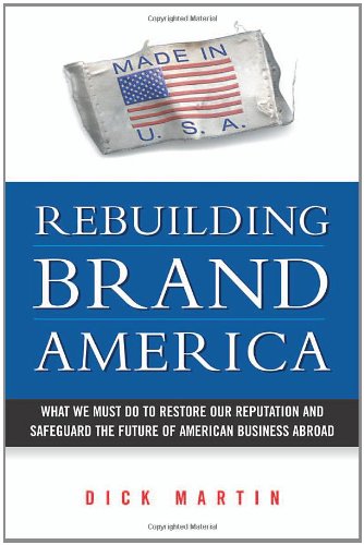 Beispielbild fr Rebuilding Brand America : What We Must Do to Restore Our Reputation and Safeguard the Future of American Business Abroad zum Verkauf von Better World Books