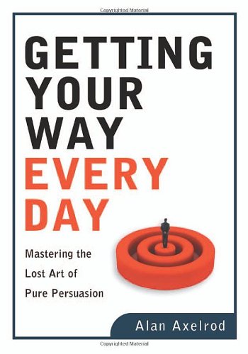 Imagen de archivo de Getting Your Way Every Day: Mastering the Lost Art of Pure Persuasion a la venta por Books of the Smoky Mountains