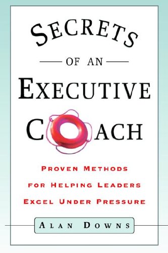 Beispielbild fr Secrets of an Executive Coach: Proven Methods for Helping Leaders Excel Under Pressure zum Verkauf von HPB-Red