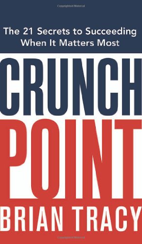 9780814473719: Crunch Point: The Secret to Succeeding When it Matters Most