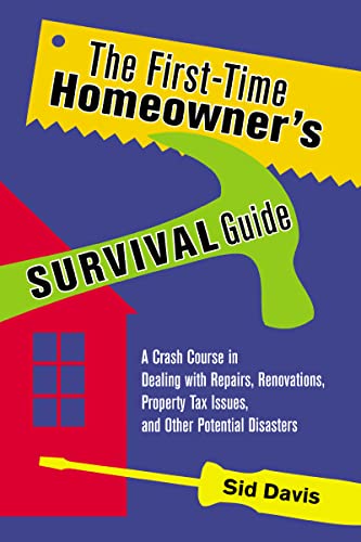 9780814473726: The First-Time Homeowner's Survival Guide: A Crash Course in Dealing with Repairs, Renovations, Property Tax Issues, and Other Potential Disasters