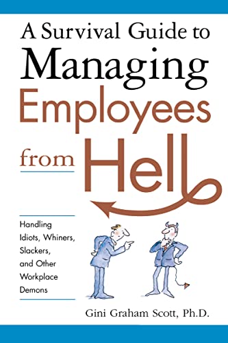 Beispielbild fr A Survival Guide to Managing Employees from Hell: Handling Idiots, Whiners, Slackers, and Other Workplace Demons zum Verkauf von Ergodebooks