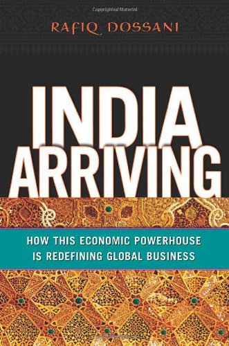 India Arriving: How This Economic Powerhouse Is Redefining Global Business (9780814474242) by Dossani, Rafiq