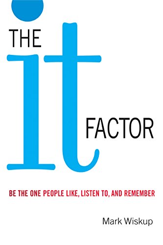 The 'IT' Factor: Be the One People Like, Listen To, and Remember