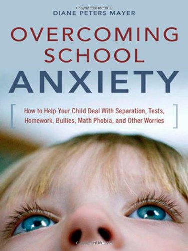 Stock image for Overcoming School Anxiety : How to Help Your Child Deal with Separation, Tests, Homework, Bullies, Math Phobia, and Other Worries for sale by Better World Books