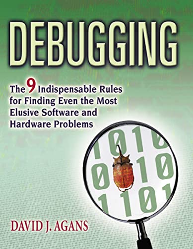 9780814474570: Debugging: The 9 Indispensable Rules for Finding Even the Most Elusive Software and Hardware Problems: The Nine Indispensable Rules for Finding Even the Most Elusive Software and Hardware Problems