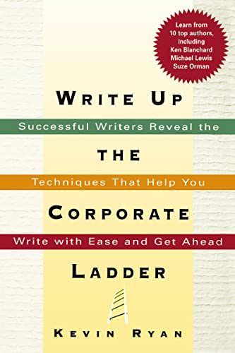 Beispielbild fr Write Up the Corporate Ladder: Successful Writers Reveal the Techniques That Help You Write with Ease and Get Ahead zum Verkauf von BooksRun