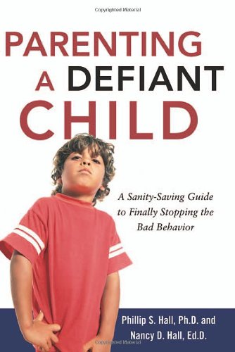 9780814474686: Parenting a Defiant Child: A Sanity-saving Guide to Finally Stopping the Bad Behavior