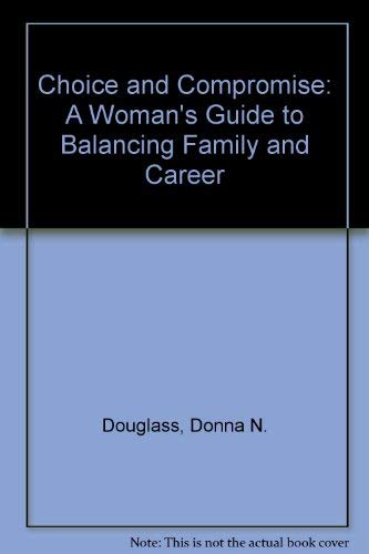 Stock image for Choice and Compromise: A Woman's Guide to Balancing Family and Career for sale by Basement Seller 101