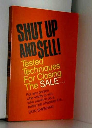 Shut Up and Sell! Tested Techniques for Closing the Sale (9780814476154) by Sheehan, Don