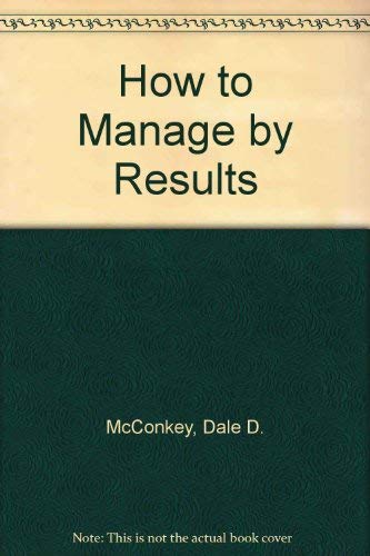 9780814476369: How to Manage by Results