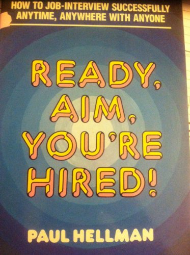 Imagen de archivo de Ready, Aim, You're Hired!: How to Job-Interview Successfully Anytime, Anywhere with Anyone a la venta por ThriftBooks-Dallas
