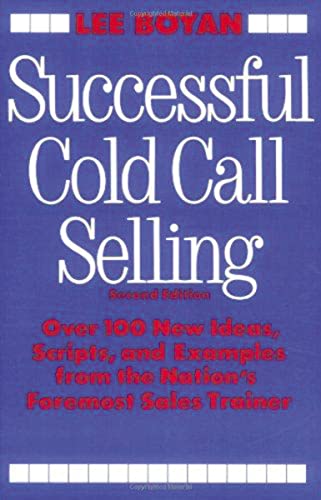 Successful Cold Call Selling: Over 100 New Ideas, Scripts, and Examples from the Nation's Foremos...