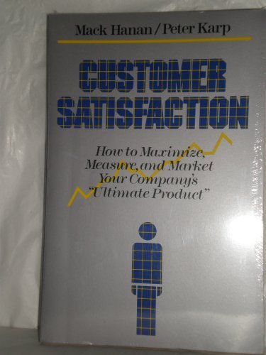 Customer Satisfaction: How to Maximize, Measure, and Market Your Company's "Ultimate Product" (9780814477724) by Hanan, Mack; Karp, Peter