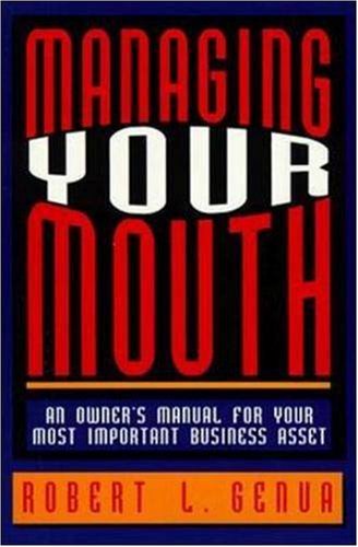 Stock image for Managing Your Mouth: An Owner's Manual for Your Most Important Business Asset for sale by SecondSale