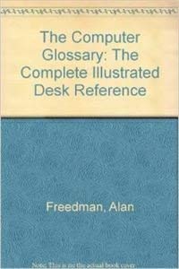 Imagen de archivo de The Computer Glossary: The Complete illustrated Desk Reference a la venta por OddReads