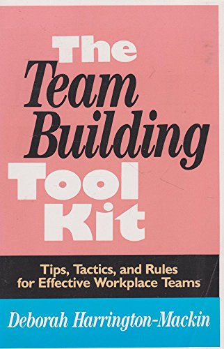 Imagen de archivo de The Team Building Tool Kit: Tips, Tactics, and Rules for Effective Workplace Teams a la venta por Jenson Books Inc