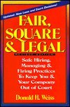 Beispielbild fr Fair, Square and Legal: Safe Hiring Managing, and Firing Practices to Keep You and Your Company Out of Court zum Verkauf von Books From California