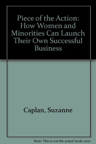 Imagen de archivo de A Piece of the Action : How Women and Minorities Can Launch Their Own Successful Businesses a la venta por Better World Books