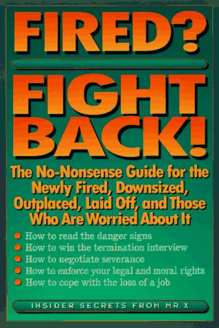 Beispielbild fr Fired? Fight Back!: The No-Nonsense Guide for the Newly Fired, Downsized, Outplaced, Laid-Off, and Those Who Are Worried About It zum Verkauf von Wonder Book