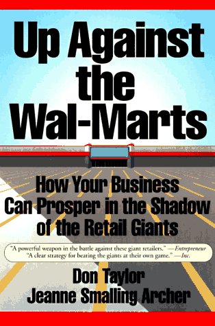 Stock image for Up Against the Wal-Marts: How Your Business Can Prosper in the Shadow of the Retail Giants for sale by Reliant Bookstore