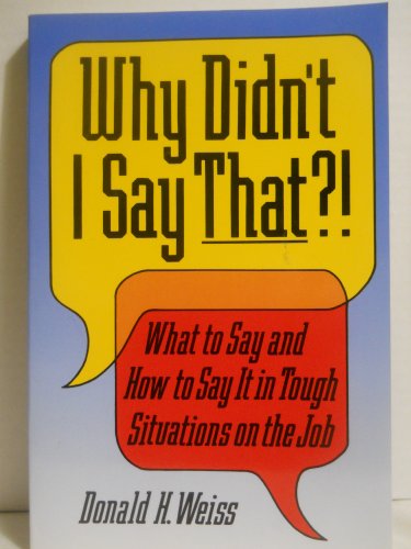 Imagen de archivo de Why Didn't I Say That?! : What to Say and How to Say It in Tough Situations on the Job a la venta por Better World Books
