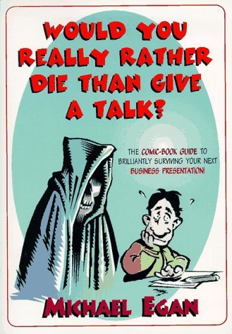 Stock image for Would You Really Rather Die Than Give a Talk?: Comic Book Guide to Brilliantly Surviving Your Next Business Presentation for sale by WorldofBooks