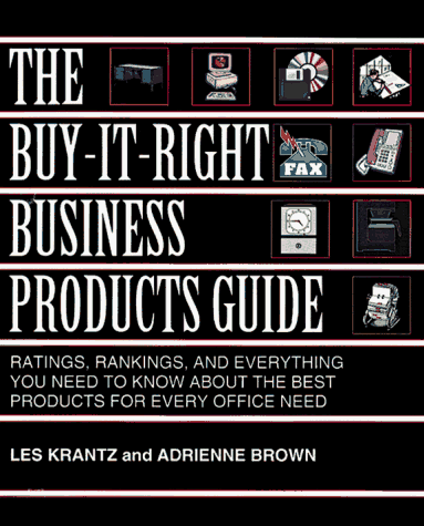 The Buy-It-Right Business Product Guide: Ratings, Rankings, and Everything You Need to Know About the Best Products for Almost Every Business Need (9780814479728) by Krantz, Les; Brown, Adrienne
