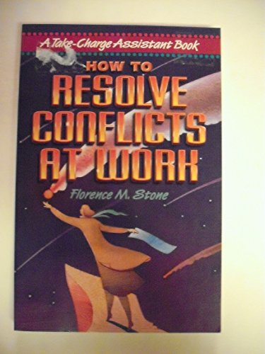 9780814479896: How to Resolve Conflicts at Work: A Take Charge Assistant Book (Take-Charge Assistant Series)