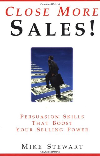 Beispielbild fr Close More Sales!: Persuasion Skills That Boost Your Selling Power zum Verkauf von Wonder Book