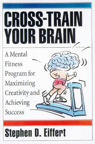 Beispielbild fr Cross-train Your Brain: A Mental Fitness Program for Maximizing Creativity and Achieving Success zum Verkauf von WorldofBooks
