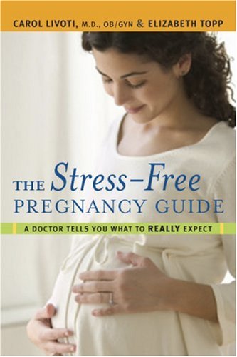 Imagen de archivo de The Stress-Free Pregnancy Guide: A Doctor Tells You What to Really Expect a la venta por SecondSale