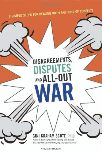 Beispielbild fr Disagreements, Disputes and All-Out War : 3 Simple Steps for Dealing with Any Kind of Conflict zum Verkauf von Better World Books