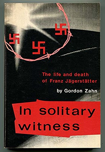 In Solitary Witness, the Life and Death of Franz Jagerstatter