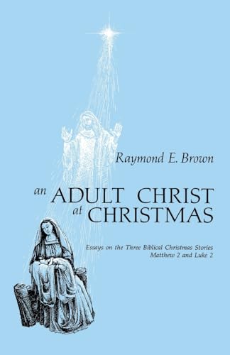 An Adult Christ at Christmas: Essays on the Three Biblical Christmas Stories - Matthew 2 and Luke 2 (9780814609972) by Brown SS, Raymond E.