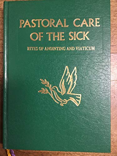 Stock image for Pastoral Care of the Sick: Rites of Anointing and Viaticum. Approved for Use in the Dioceses of the United States of America by the National Conference of Catholic Bishops and Confirmed by the Apostolic See. The Roman Ritual Revised by Decree of the Second Vatican Ecumenical Council and Published by Authority of Pope Paul VI for sale by Henry Stachyra, Bookseller